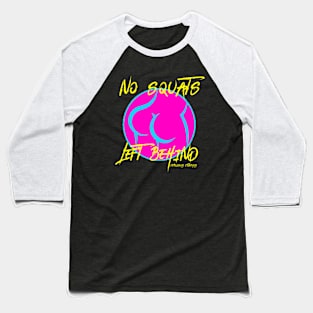 No Squats Left Behind Botty Baseball T-Shirt